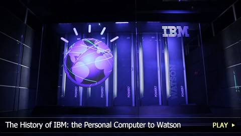 The History of IBM: the Personal Computer to Watson The History of IBM: the Personal Computer to Watson