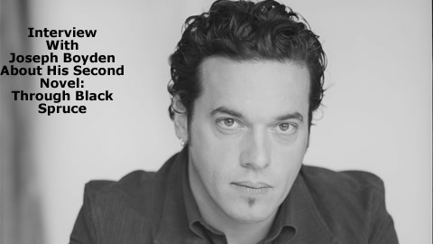 Interview With Joseph Boyden, Author of Through Black Spruce
