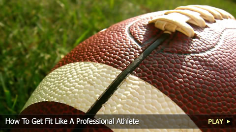 How To Get Fit Like A Professional Athlete