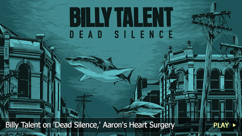 Billy Talent on 'Dead Silence,' Aaron's Heart Surgery