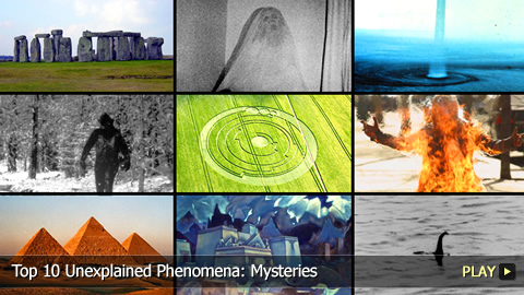 Top 10 Unexplained Phenomena: Mysteries Top 10 Unexplained Phenomena: Mysteries