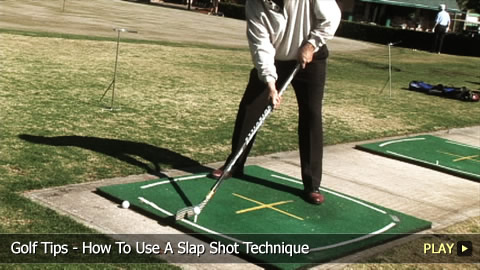 Golf Tips - How To Use A Slap Shot Technique