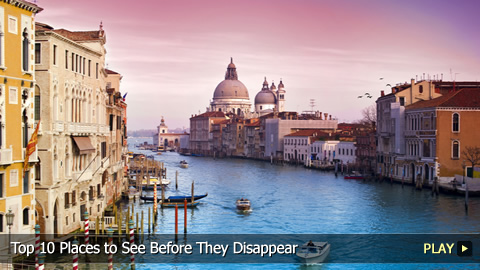 Top 10 Places to See Before They Disappear Top 10 Places to See Before They Disappear