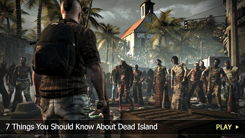 7 Things You Should Know About Dead Island 7 Things You Should Know About Dead Island