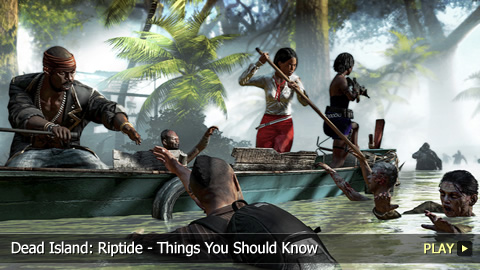 Dead Island: Riptide - Things You Should Know Dead Island: Riptide - Things You Should Know