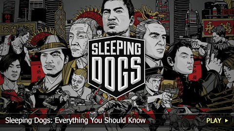 Sleeping Dogs: Everything You Should Know Sleeping Dogs: Everything You Should Know