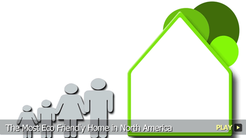 The Most Eco Friendly Home in North America