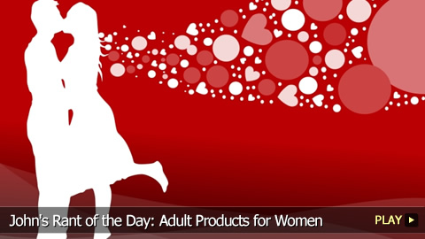 John's Rant of the Day: Adult Products for Women